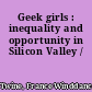 Geek girls : inequality and opportunity in Silicon Valley /