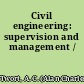 Civil engineering: supervision and management /