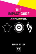 The impact code : 50 ways to enhance your presence and impact at work /