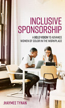 Inclusive sponsorship : a bold vision to advance women of color in the workplace /