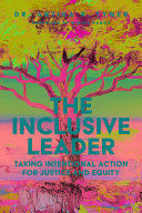 The inclusive leader : taking intentional action for justice and equity /