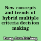 New concepts and trends of hybrid multiple criteria decision making /