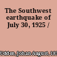 The Southwest earthquake of July 30, 1925 /