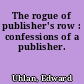The rogue of publisher's row : confessions of a publisher.