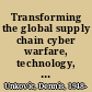 Transforming the global supply chain cyber warfare, technology, and politics /