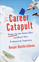 The career catapult : shake-up the status quo and boost your professional trajectory /