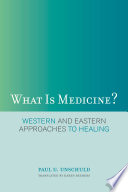 What is medicine? : Western and Eastern approaches to healing /