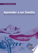 Aprender a ser familia : familias monoparentales con jefatura femenina: significados, realidades y dinámicas /
