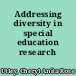 Addressing diversity in special education research