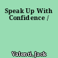 Speak Up With Confidence /