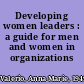 Developing women leaders : a guide for men and women in organizations /