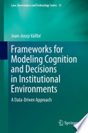 Frameworks for modeling cognition and decisions in institutional environments : a data-driven approach /