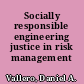 Socially responsible engineering justice in risk management /