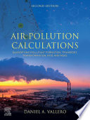 Air pollution calculations : quantifying pollutant formation, transport, transformation, fate and risks /