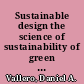 Sustainable design the science of sustainability of green engineering /