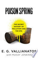 Poison spring : the secret history of pollution and the EPA /