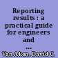 Reporting results : a practical guide for engineers and scientists /