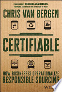 Certifiable : how businesses operationalize responsible sourcing /