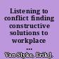 Listening to conflict finding constructive solutions to workplace disputes /