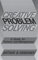 Creative problem solving : a guide for trainers and management /