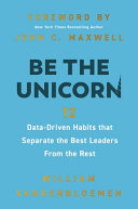 Be the unicorn : 12 data-driven habits that separate the best leaders from the rest /