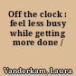 Off the clock : feel less busy while getting more done /