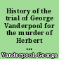 History of the trial of George Vanderpool for the murder of Herbert Field, including a brief sketch of the life of both parties, the judge and attorneys in the case