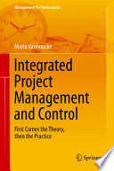Integrated project management and control : first comes the theory, then the practice /