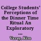 College Students' Perceptions of the Dinner Time Ritual An Exploratory Cross-Sectional Analysis of Differences over the College Experience /