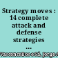 Strategy moves : 14 complete attack and defense strategies for competitive advantage /