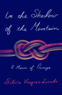 In the shadow of the mountain : a memoir of courage /