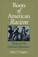 Roots of American racism : essays on the Colonial experience /