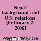 Nepal background and U.S. relations [February 2, 2006] /