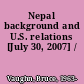 Nepal background and U.S. relations [July 30, 2007] /