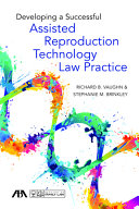 Developing a successful assisted reproduction technology law practice /