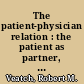 The patient-physician relation : the patient as partner, part 2 /