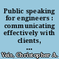 Public speaking for engineers : communicating effectively with clients, the public, and local government /