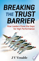 Breaking the trust barrier : how leaders close the gaps for high performance /