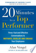 20 minutes to a top performer : three fast and effective conversations to motivate, develop, and engage your employees /