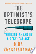The optimist's telescope : thinking ahead in a reckless age /