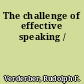 The challenge of effective speaking /