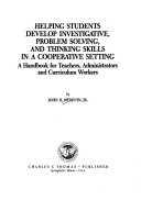 Helping students develop investigative, problem solving, and thinking skills in a cooperative setting : a handbook for teachers, administrators, and curriculum workers /