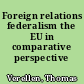 Foreign relations federalism the EU in comparative perspective /