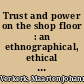 Trust and power on the shop floor : an ethnographical, ethical and philosophical study on responsible behaviour in industrial organisations /