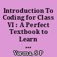 Introduction To Coding for Class VI : A Perfect Textbook to Learn Basics of Block Coding through Activities and Projects /