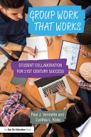 Group work that works : student collaboration for 21st century success /