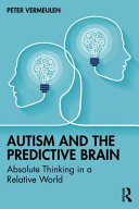 Autism and the predictive brain : absolute thinking in a relative world /