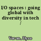 I/O spaces : going global with diversity in tech /