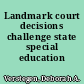 Landmark court decisions challenge state special education funding