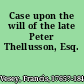Case upon the will of the late Peter Thellusson, Esq.